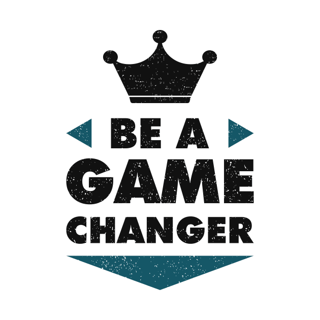 Be A Game Changer Positive Saying Motivation by Foxxy Merch