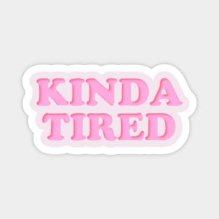 Kinda tired Magnet