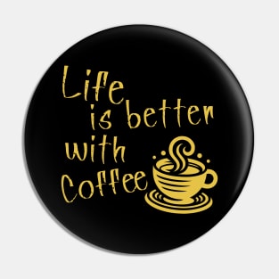 Life is better with Coffee Pin