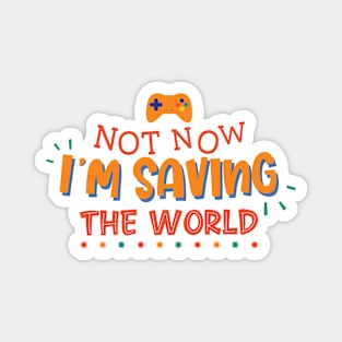 Not Now I'm Saving The World Magnet