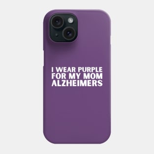 I Wear Purple For My Mom Alzheimers Phone Case