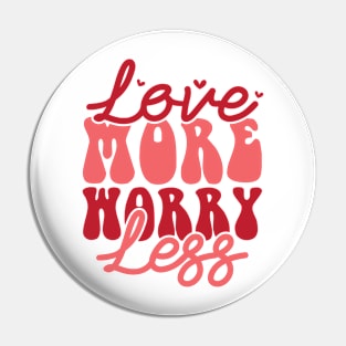 Love More Worry Less Valentines Day Gift Pin