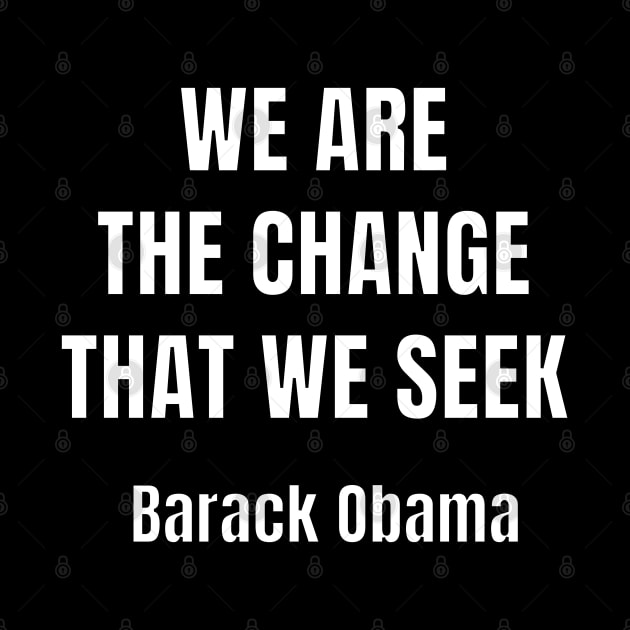 We are the change that we seek. Barack Obama by InspireMe