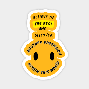 "Believe in the best and discover another dimension within this world" Magnet