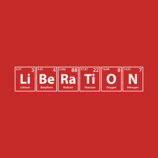 Liberation (Li-Be-Ra-Ti-O-N) Periodic Elements Spelling T-Shirt