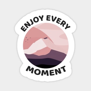 ENJOY every moment Magnet