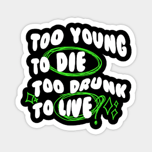 Too Young Too Die Magnet