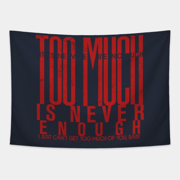 Too much is never enough Tapestry by Pictozoic
