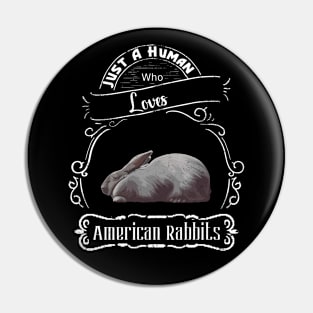 Just a human who loves American rabbits Pin