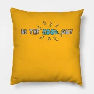 Be The Good Guy Pillow