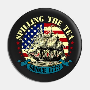 Spilling The Tea Since 1773 Shirt Patriotic 4th Of July Pin