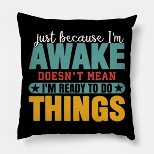 Just Because Im Awake Funny Saying Mom Women Men Kids Teens Pillow