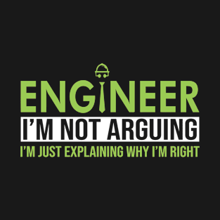 Engineer I'm Not Arguing Funny Engineering T-Shirt