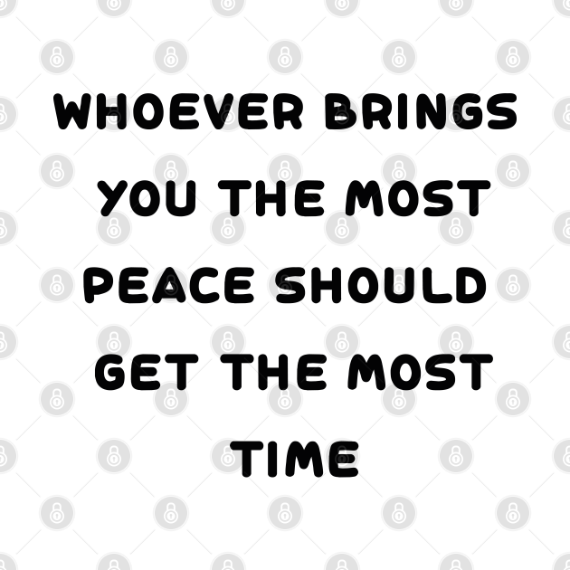 whoever brings you the most peace