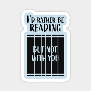 I'd rather be reading...But not with you Magnet