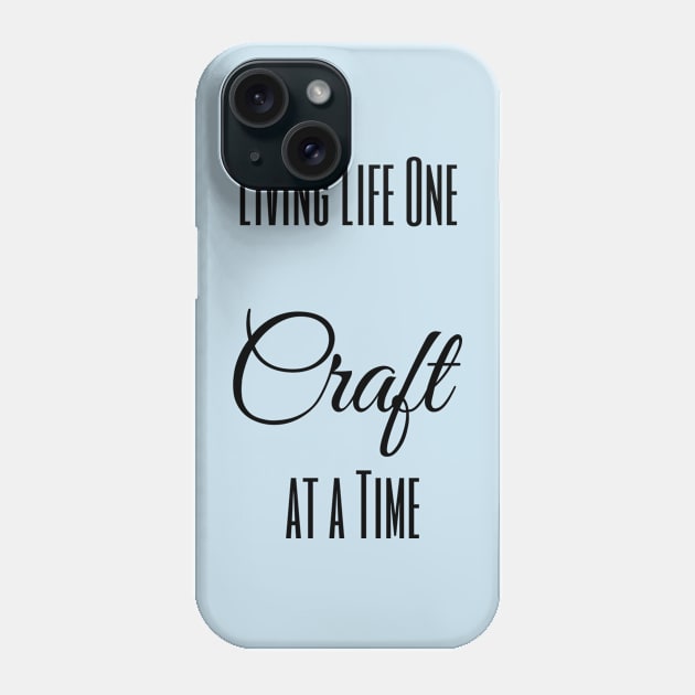 Living Life One Craft at a Time Phone Case by FlamingThreads