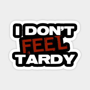 I Don't Feel Tardy Magnet