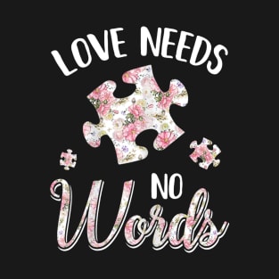 Love Needs No Word Autistic Sign Autism Awareness T-Shirt