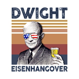 Dwight Eisenhangover US Drinking 4th Of July Vintage Shirt Independence Day American T-Shirt T-Shirt