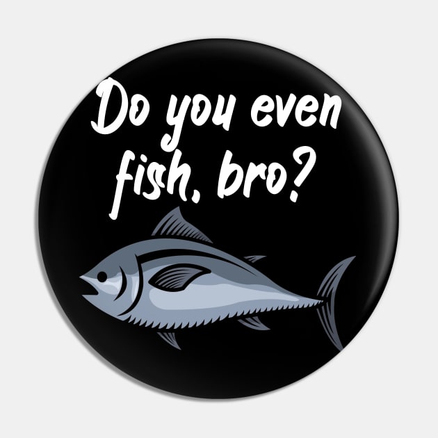 Do you even fish, bro Pin by maxcode