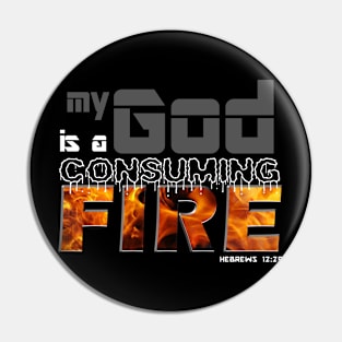 MY GOD IS A CONSUMING FIRE Pin