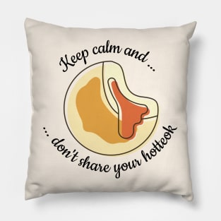 Keep calm and don't share your hotteok Pillow