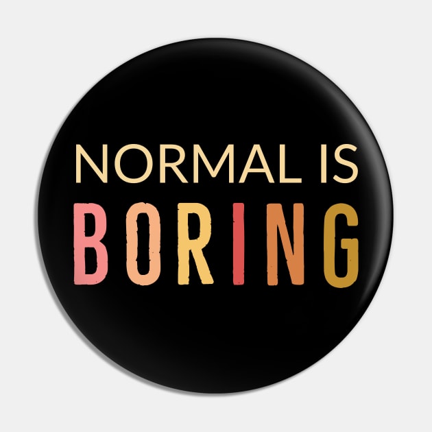 Normal Is Boring Pin by Suzhi Q