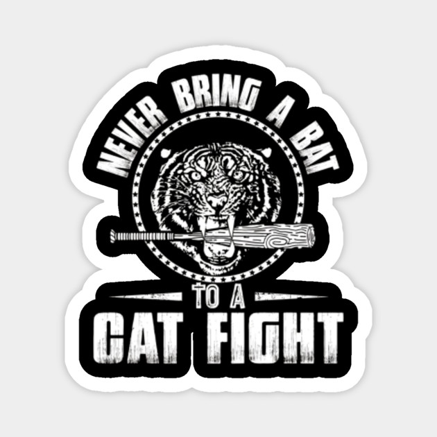 Never Bring A Bat To A Cat Fight Tiger Gifts Cats Magnet