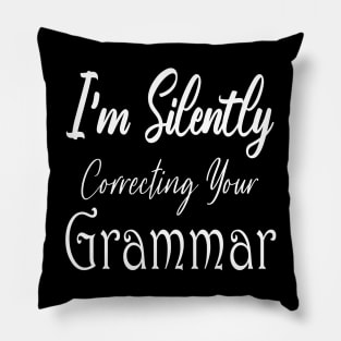 I'm Silently Correcting Your Grammar. Pillow