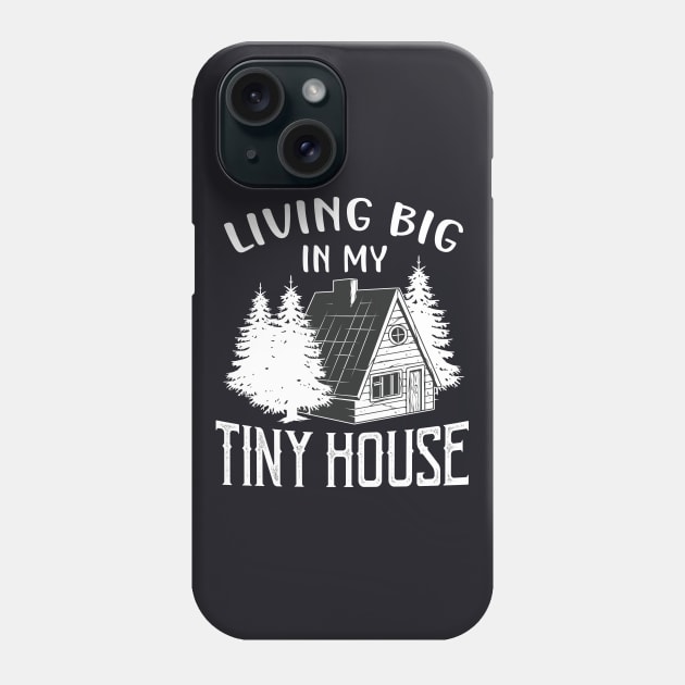 Living big in my Tiny House Phone Case by Foxxy Merch