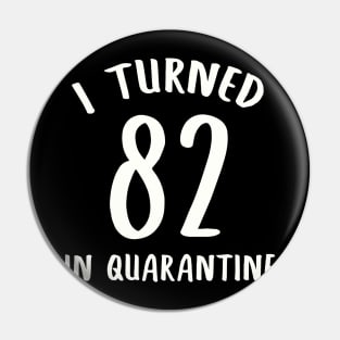I Turned 82 In Quarantine Pin
