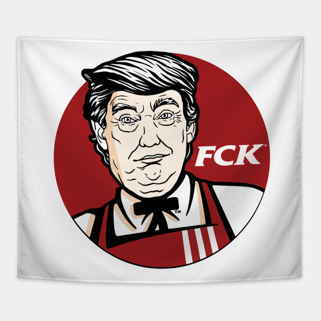 Donald Trump Fck Kfc Edition Donald Trump Tapestry Teepublic
