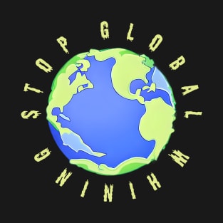 Stop Global Whining T-Shirt