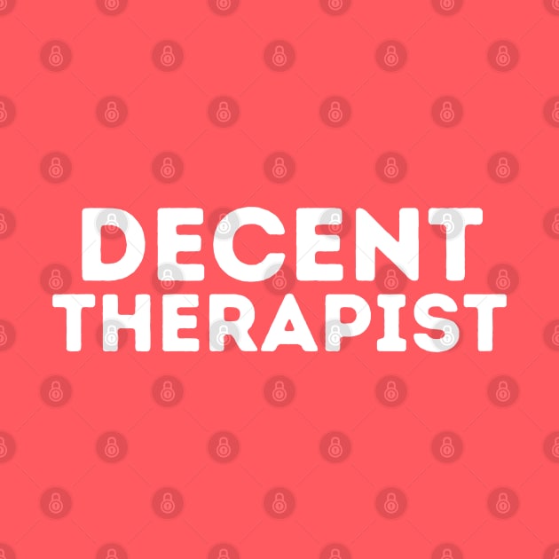 DECENT Therapist | Funny Therapist, Mediocre Occupation Joke by blueduckstuff