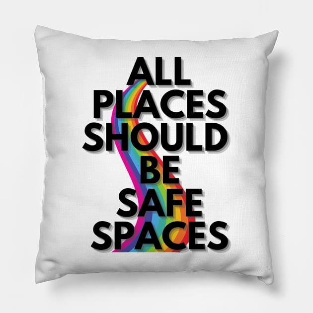 ALL PLACES SHOULD  BE SAFE SPACES Pillow by Clutterbooke