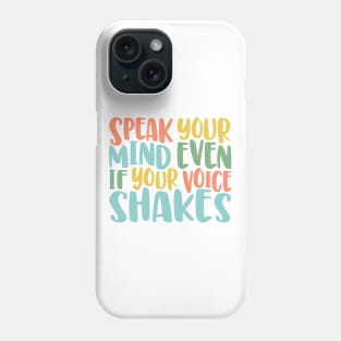 Speak Your Mind Even If Your Voice Shakes - motivational quote brave social justice Phone Case