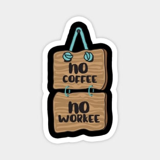 No Coffee, No Workee Magnet
