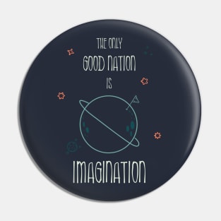 The only good nation is IMAGINATION Pin