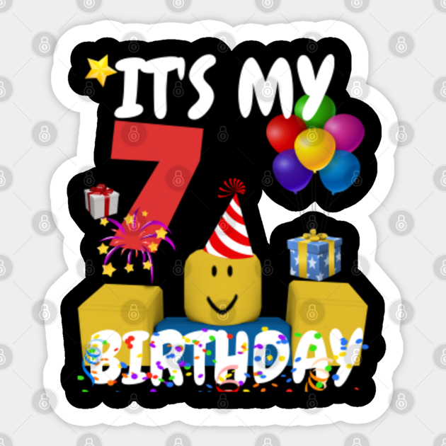 Roblox Noob Birthday Boy It S My 7th Birthday Fun 7 Years Old Gift Roblox Sticker Teepublic - happy 7th birthday roblox