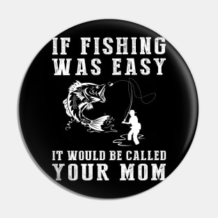 Reel in the Laughs: If Fishing Was Easy, It'd Be Called Your Mom! Pin