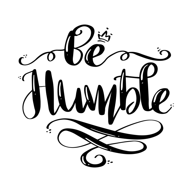 Be Humble by Houseofyhodie