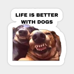 Life is Better with Dogs - Dogs Pets Funny #5 Magnet