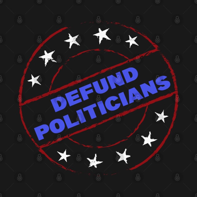 Defund Politicians by MBRK-Store