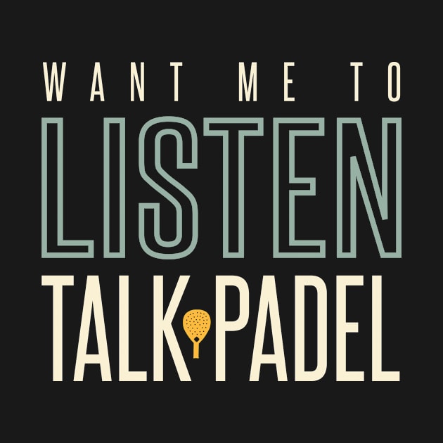 Want Me to Listen Talk Padel by whyitsme