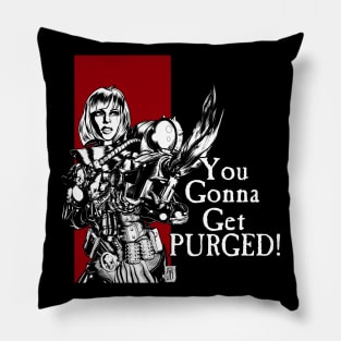 You Gonna Get Purged Art Pillow