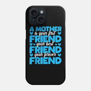 A Mother Is Your First, Best and Forever Friend Mother's Day Phone Case