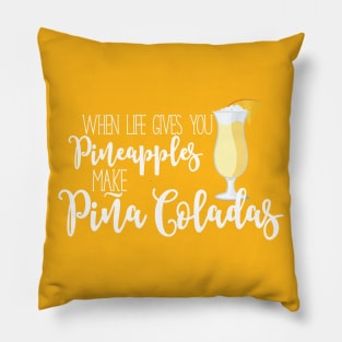 When life gives you pineapples, make pina coladas Pillow