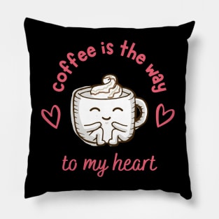 Funny and Cute "Coffee Is The Way to My Heart" Design Pillow