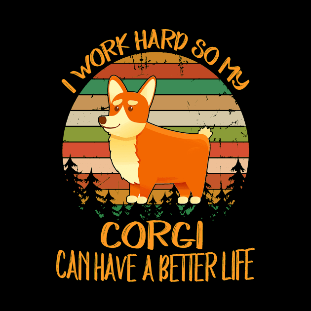 I Work Hard So My Corgi Can Have A Better Life (11) by Drakes