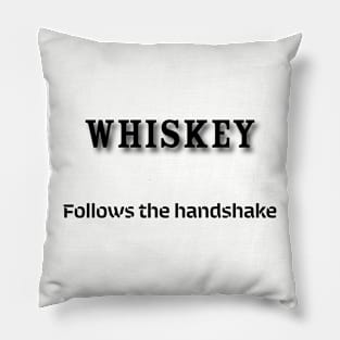 Whiskey: Follows the handshake Pillow